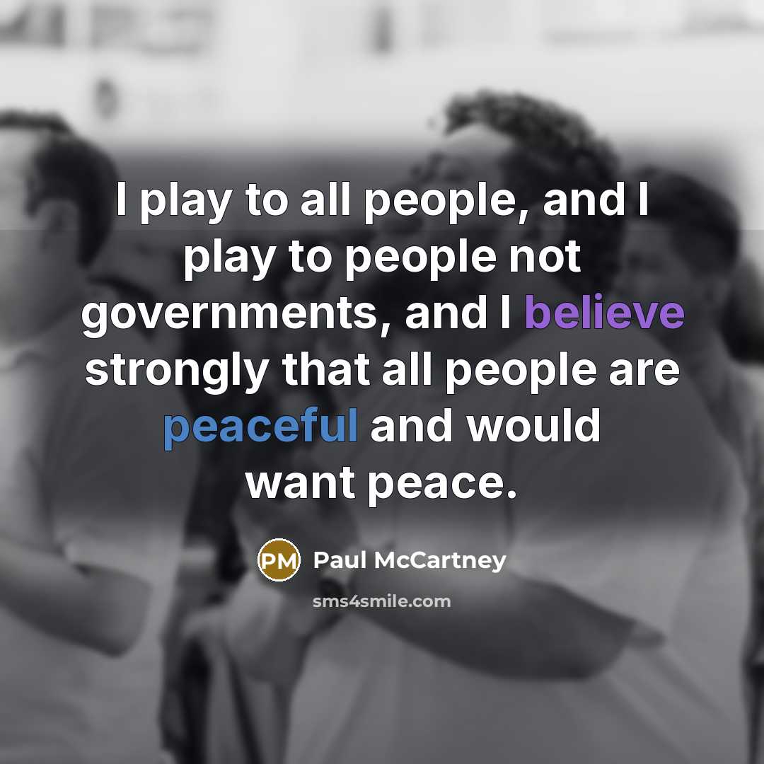 “I play to all people, and I play to people…” quote by Paul McCartney
