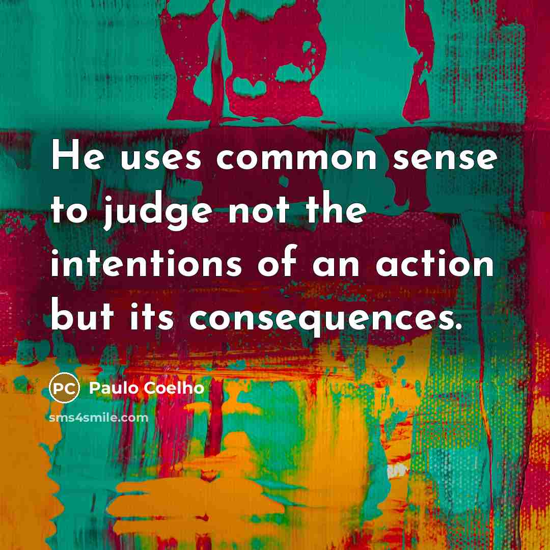 “He uses common sense to judge not the intentions of…” quote by Paulo Coelho