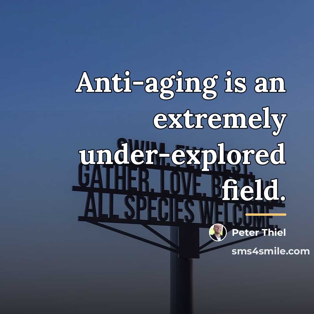“Anti-aging is an extremely under-explored field.…” quote by Peter Thiel