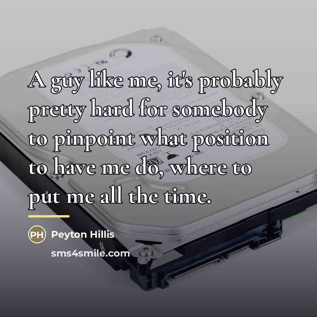 “A guy like me, it's probably pretty hard for somebody…” quote by Peyton Hillis