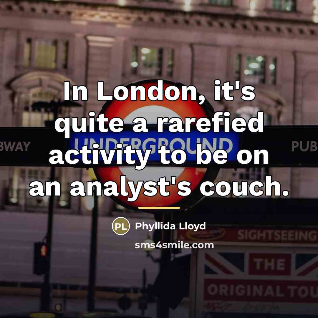“In London, it's quite a rarefied activity to be on…” quote by Phyllida Lloyd