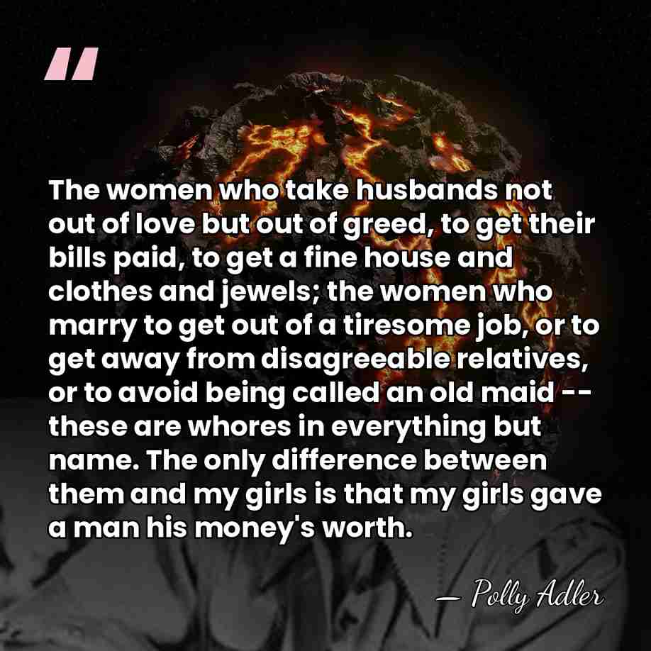 The women who take husbands not out of love but out of&hellip; - Polly Adler