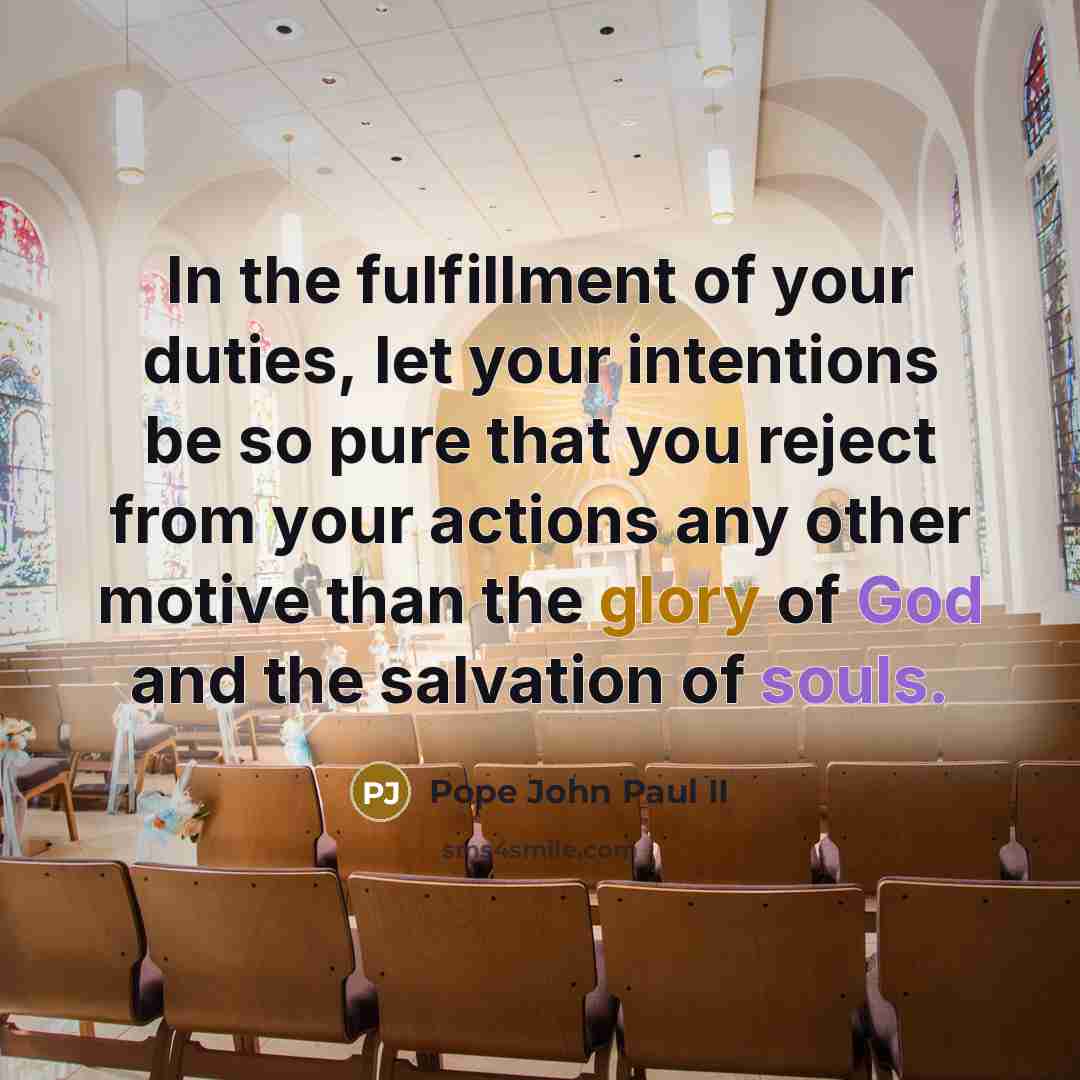 “In the fulfillment of your duties, let your intentions be…” quote by Pope John Paul II