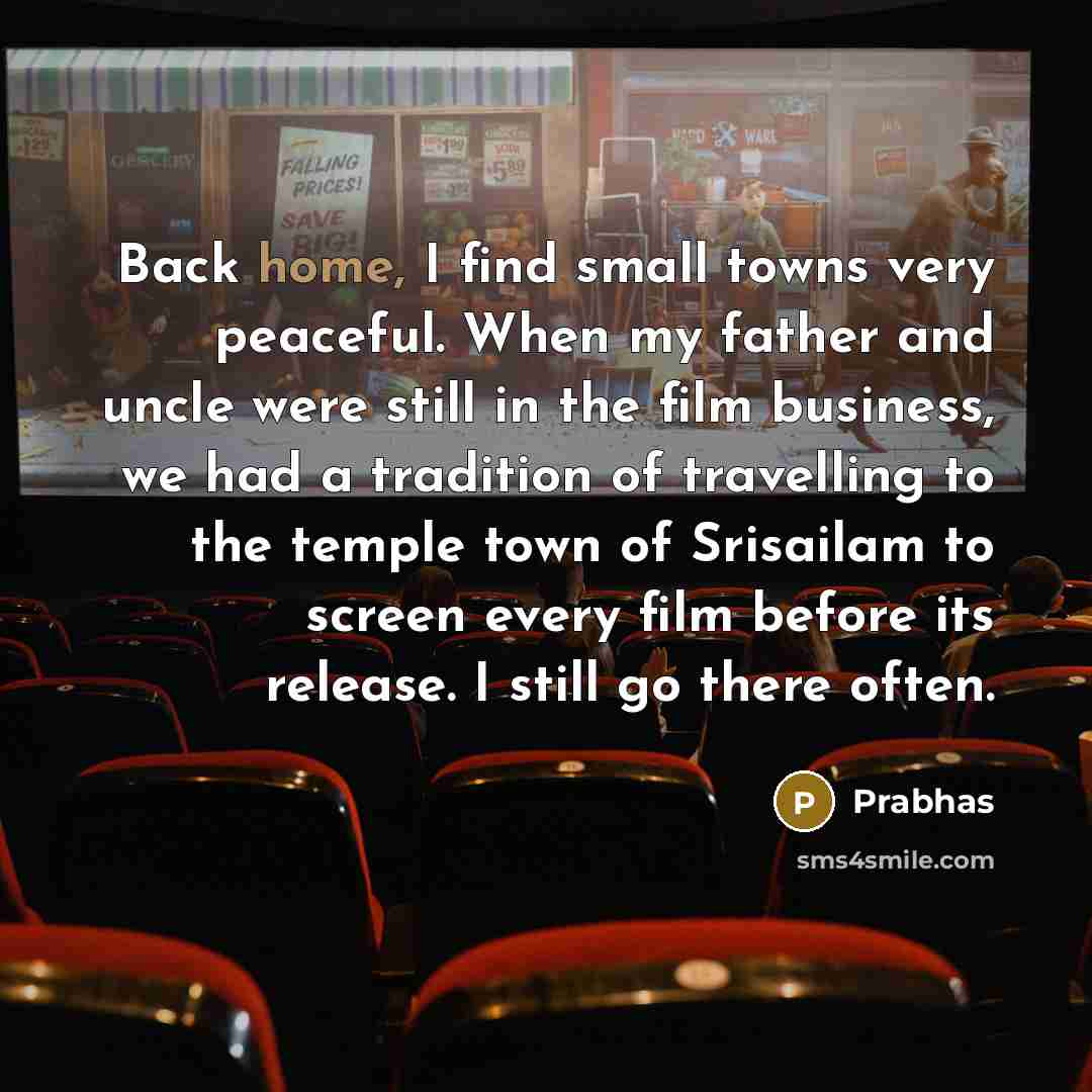 “Back home, I find small towns very peaceful. When my…” quote by Prabhas