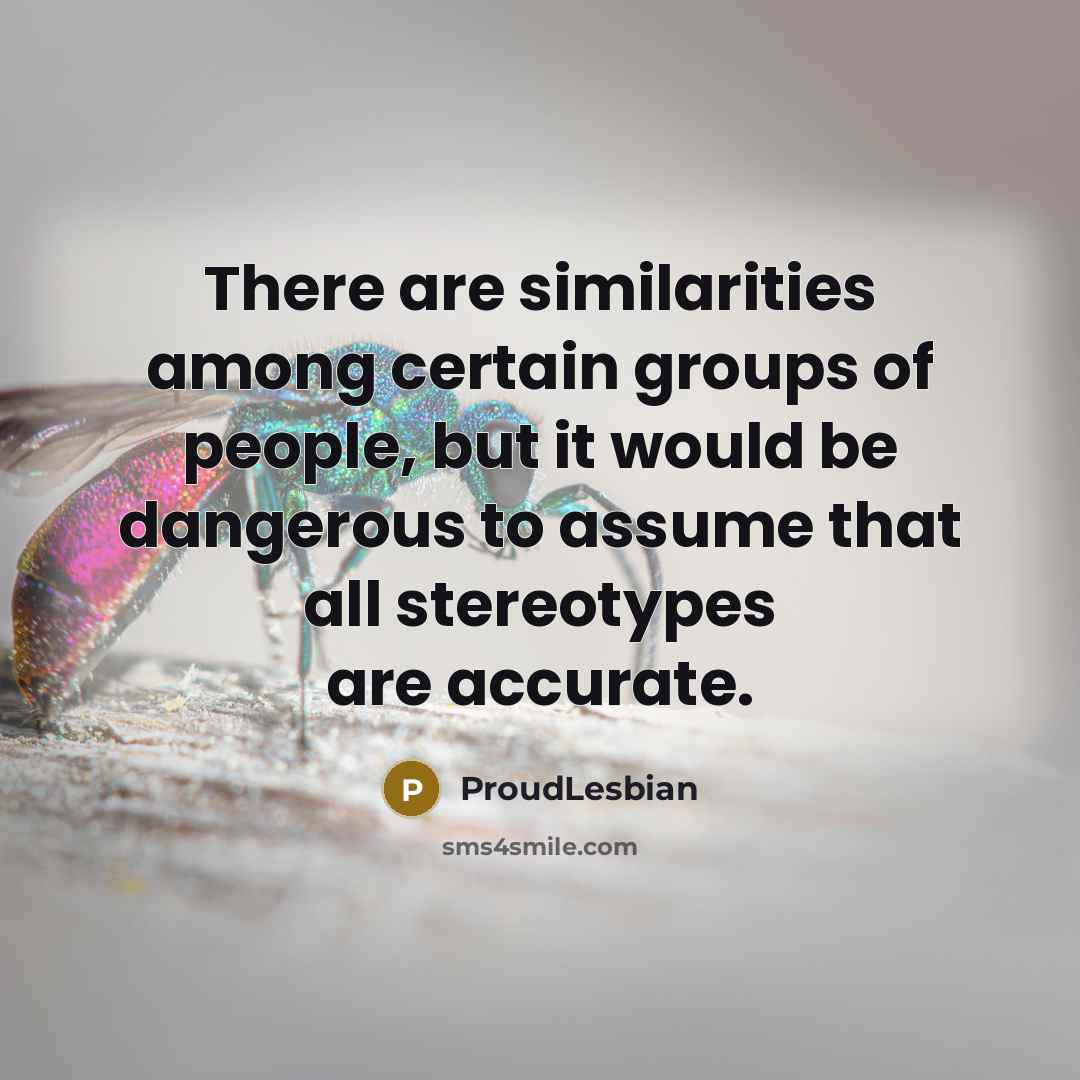 “There are similarities among certain groups of people, but it…” quote by ProudLesbian
