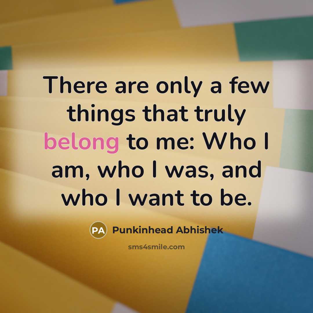 “There are only a few things that truly belong to…” quote by Punkinhead Abhishek