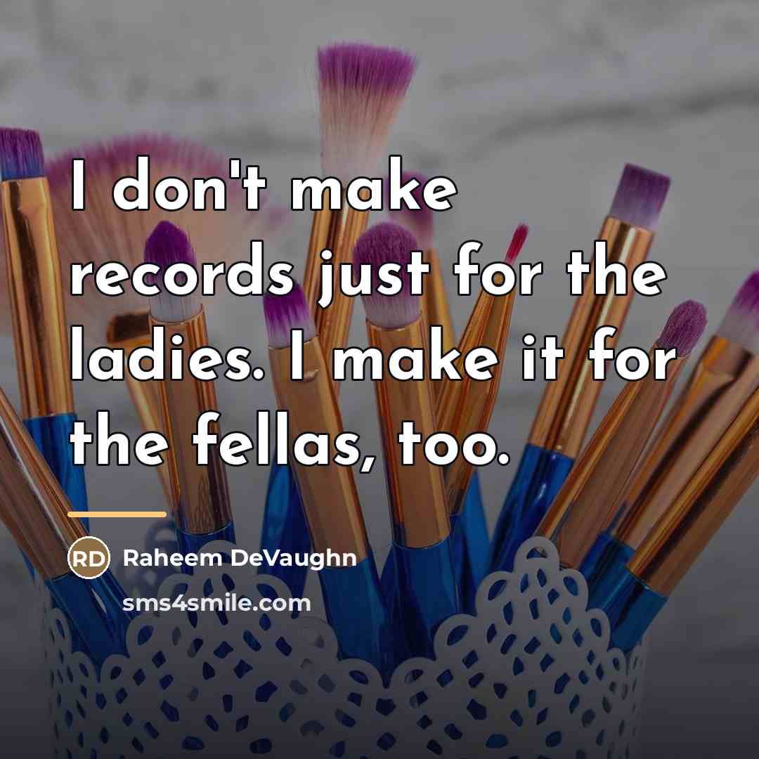 “I don't make records just for the ladies. I make…” quote by Raheem DeVaughn