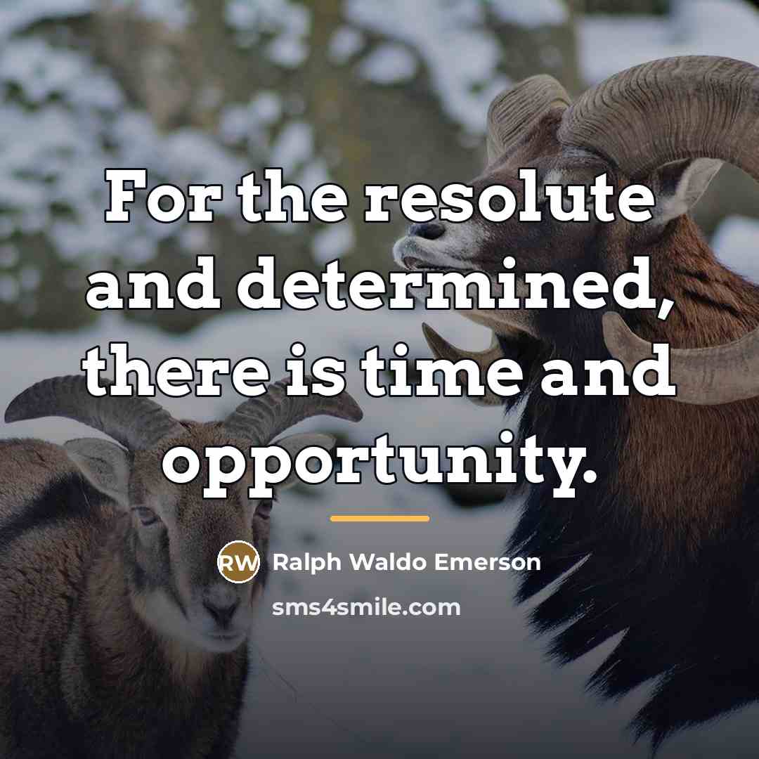 “For the resolute and determined, there is time and opportunity.…” quote by Ralph Waldo Emerson