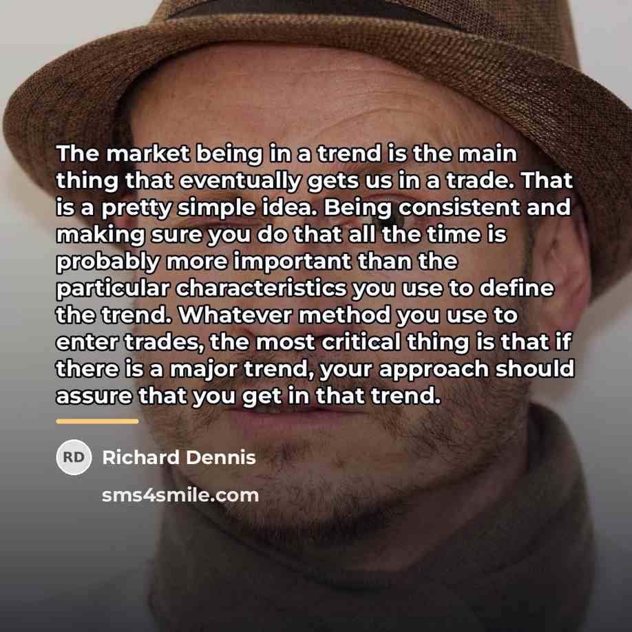 “The market being in a trend is the main thing…” quote by Richard Dennis