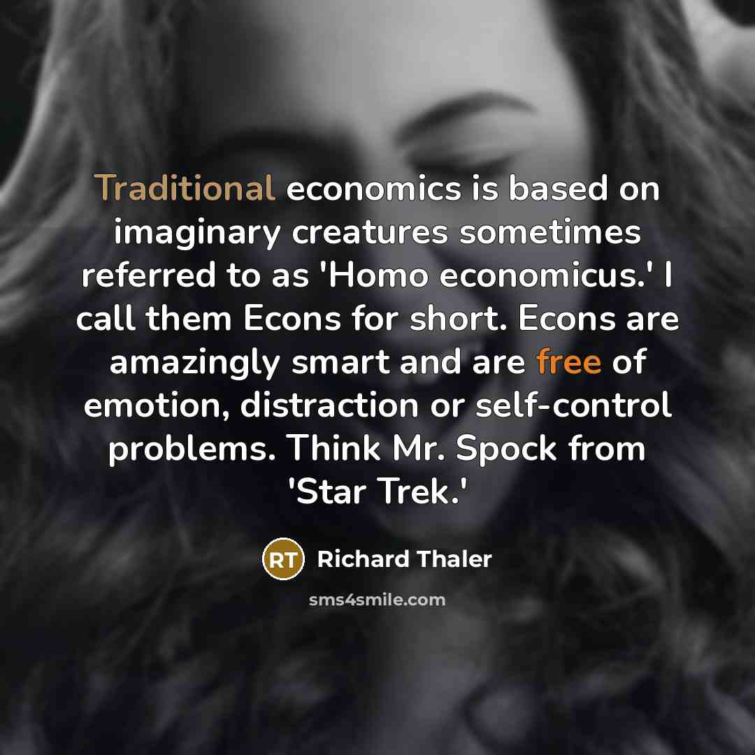 “Traditional economics is based on imaginary creatures sometimes referred to…” quote by Richard Thaler