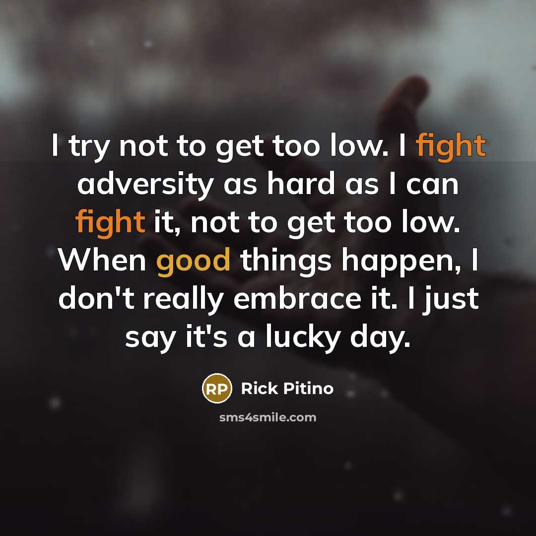 “I try not to get too low. I fight adversity…” quote by Rick Pitino