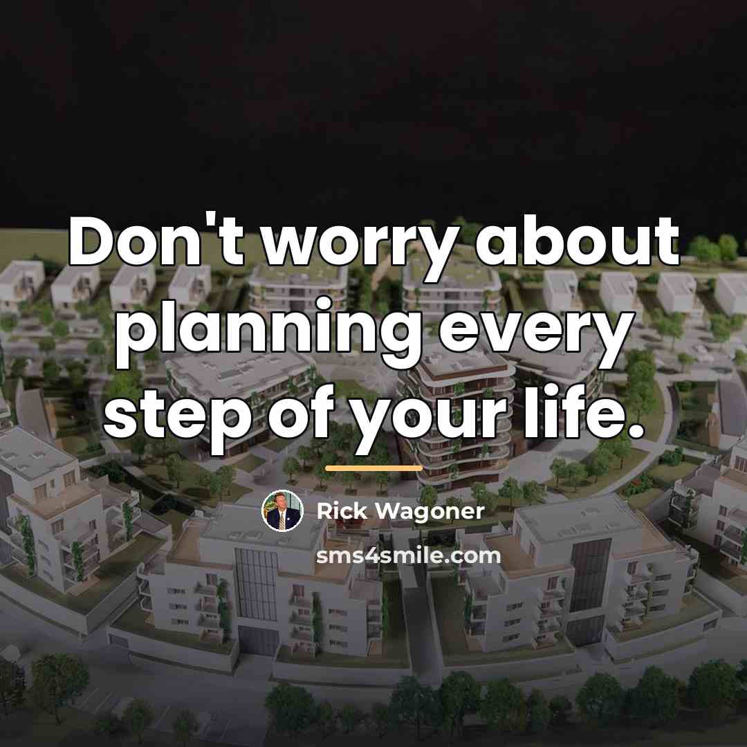 “Don't worry about planning every step of your life.…” quote by Rick Wagoner