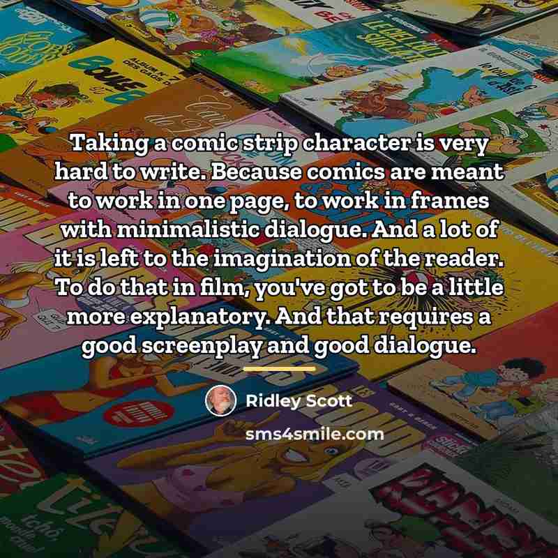 “Taking a comic strip character is very hard to write.…” quote by Ridley Scott