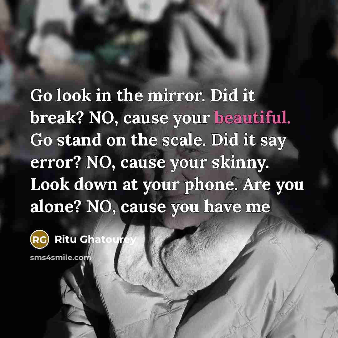 “Go look in the mirror. Did it break? NO, cause…” quote by Ritu Ghatourey