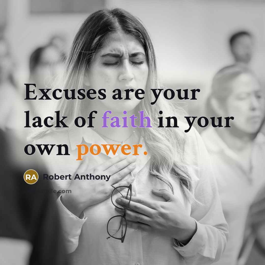 “Excuses are your lack of faith in your own power.…” quote by Robert Anthony
