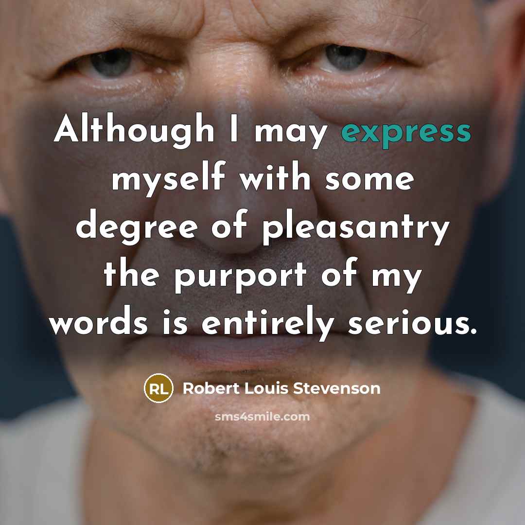 “Although I may express myself with some degree of pleasantry…” quote by Robert Louis Stevenson