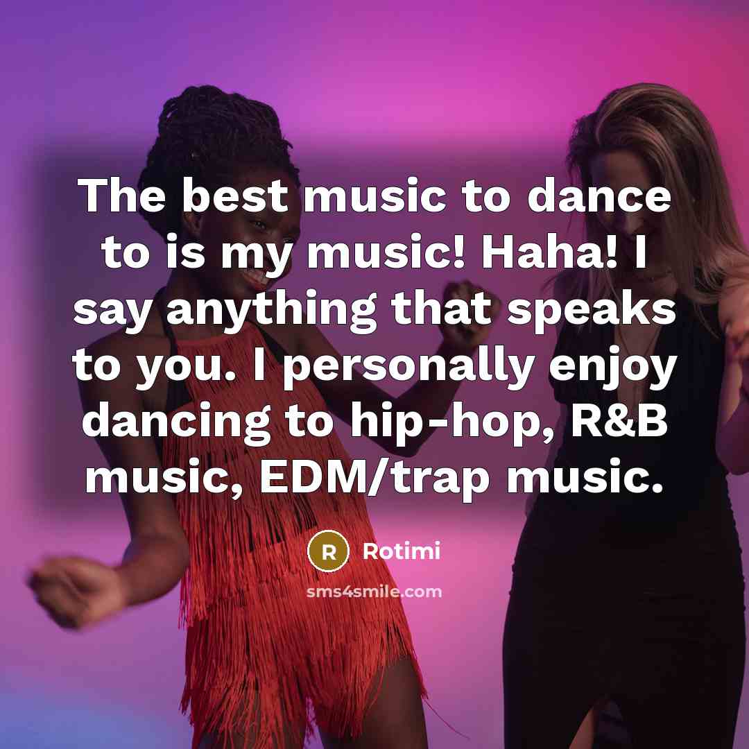 “The best music to dance to is my music! Haha!…” quote by Rotimi