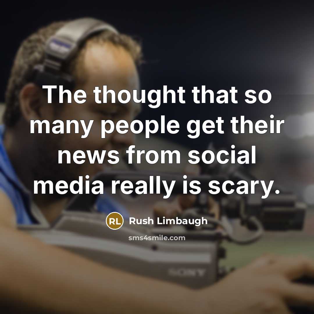 “The thought that so many people get their news from…” quote by Rush Limbaugh