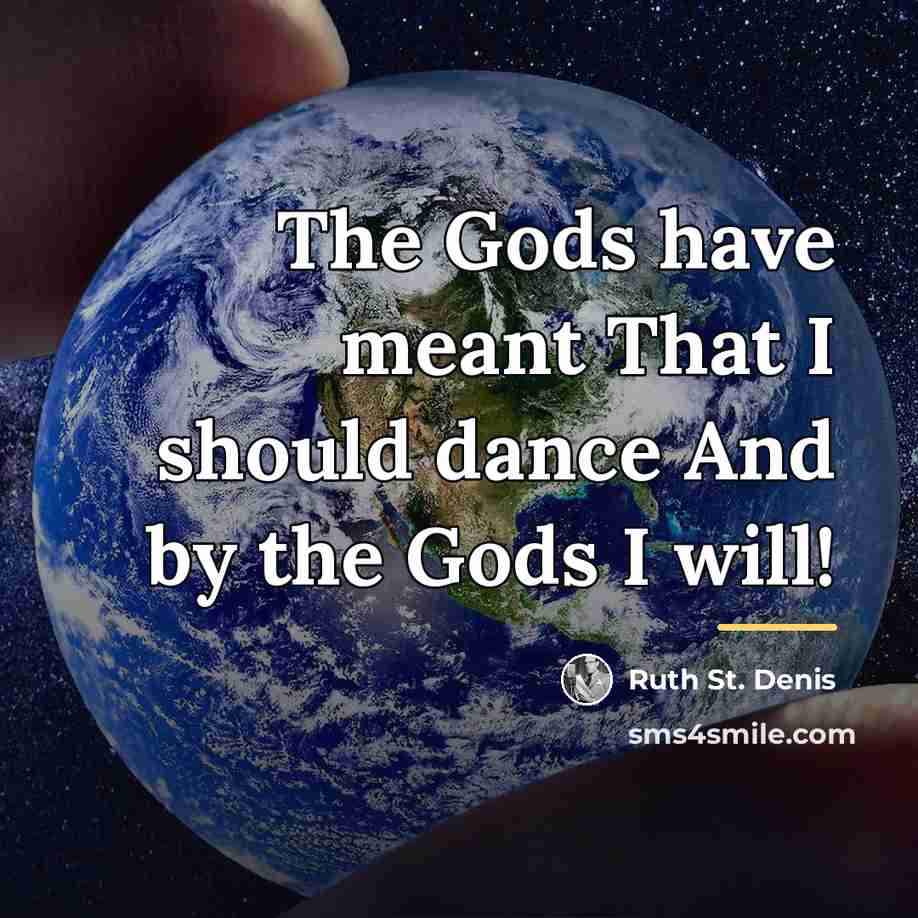 “The Gods have meant That I should dance And by…” quote by Ruth St. Denis