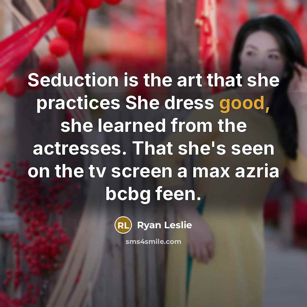 “Seduction is the art that she practices She dress good,…” quote by Ryan Leslie