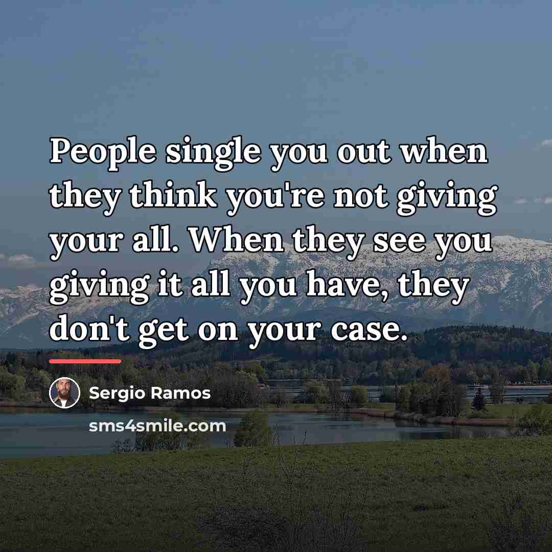 “People single you out when they think you're not giving…” quote by Sergio Ramos