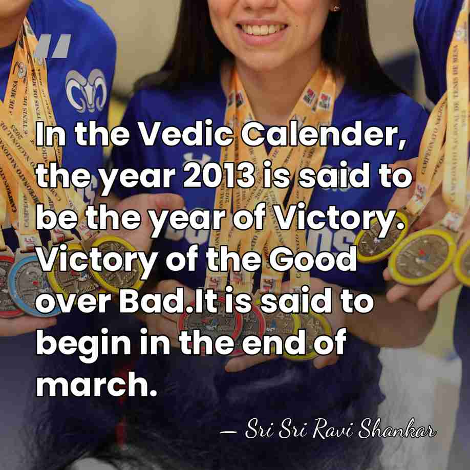 In the Vedic Calender, the year 2013 is said to be the&hellip; - Sri Sri Ravi Shankar