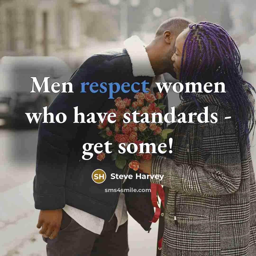 “Men respect women who have standards - get some!…” quote by Steve Harvey