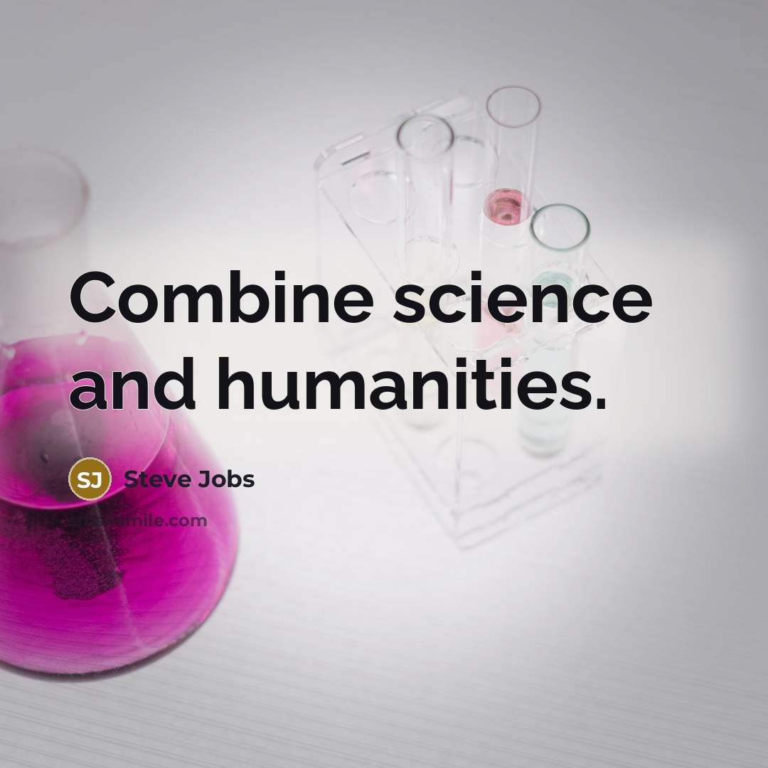 “Combine science and humanities.…” quote by Steve Jobs