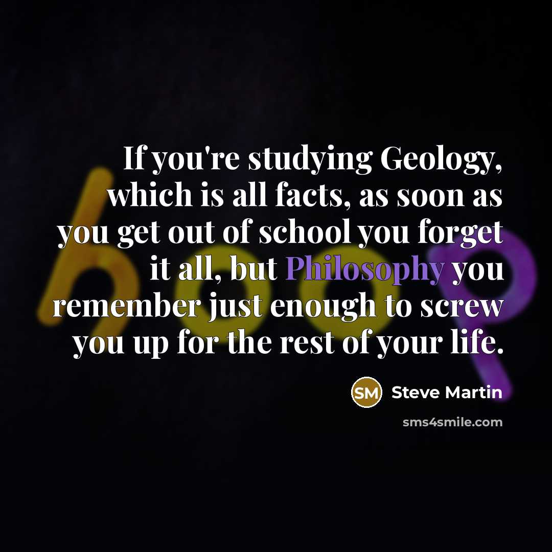 “If you're studying Geology, which is all facts, as soon…” quote by Steve Martin