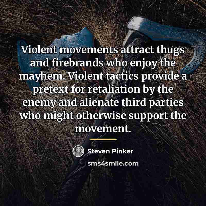“Violent movements attract thugs and firebrands who enjoy the mayhem.…” quote by Steven Pinker