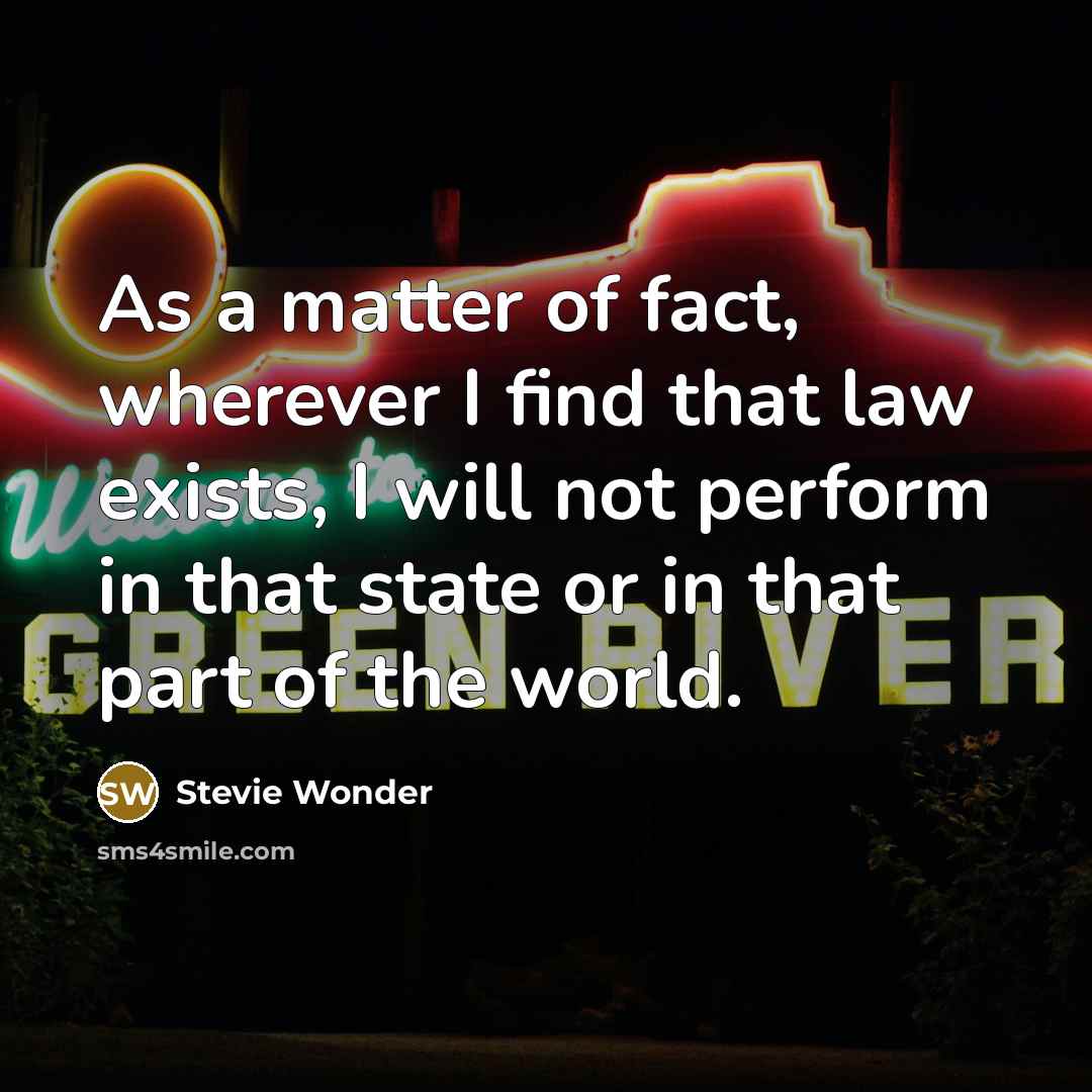 “As a matter of fact, wherever I find that law…” quote by Stevie Wonder