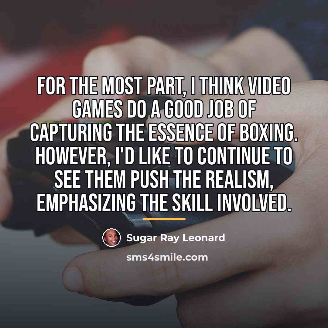 “For the most part, I think video games do a…” quote by Sugar Ray Leonard
