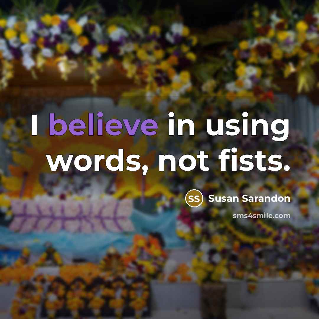 “I believe in using words, not fists.…” quote by Susan Sarandon
