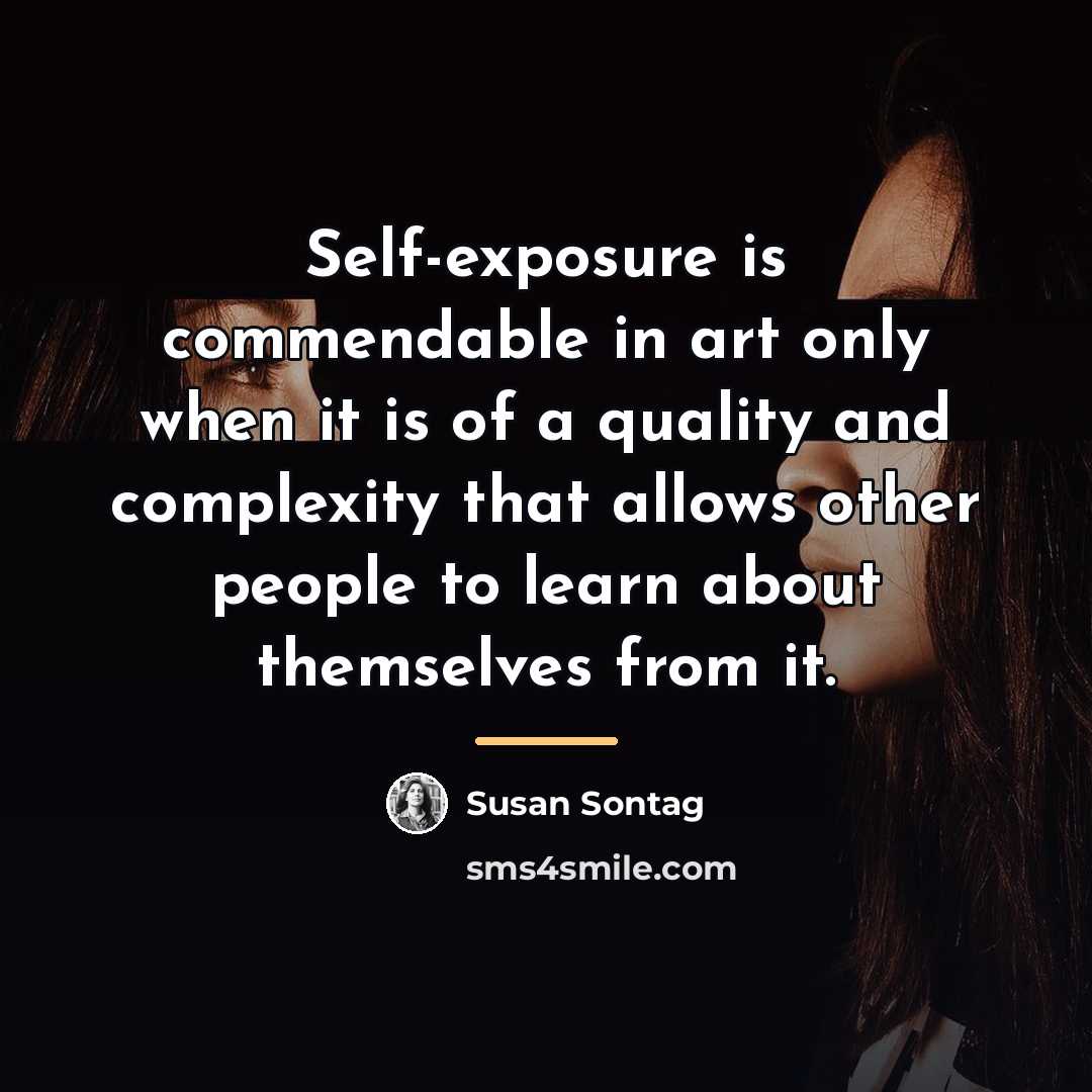 “Self-exposure is commendable in art only when it is of…” quote by Susan Sontag