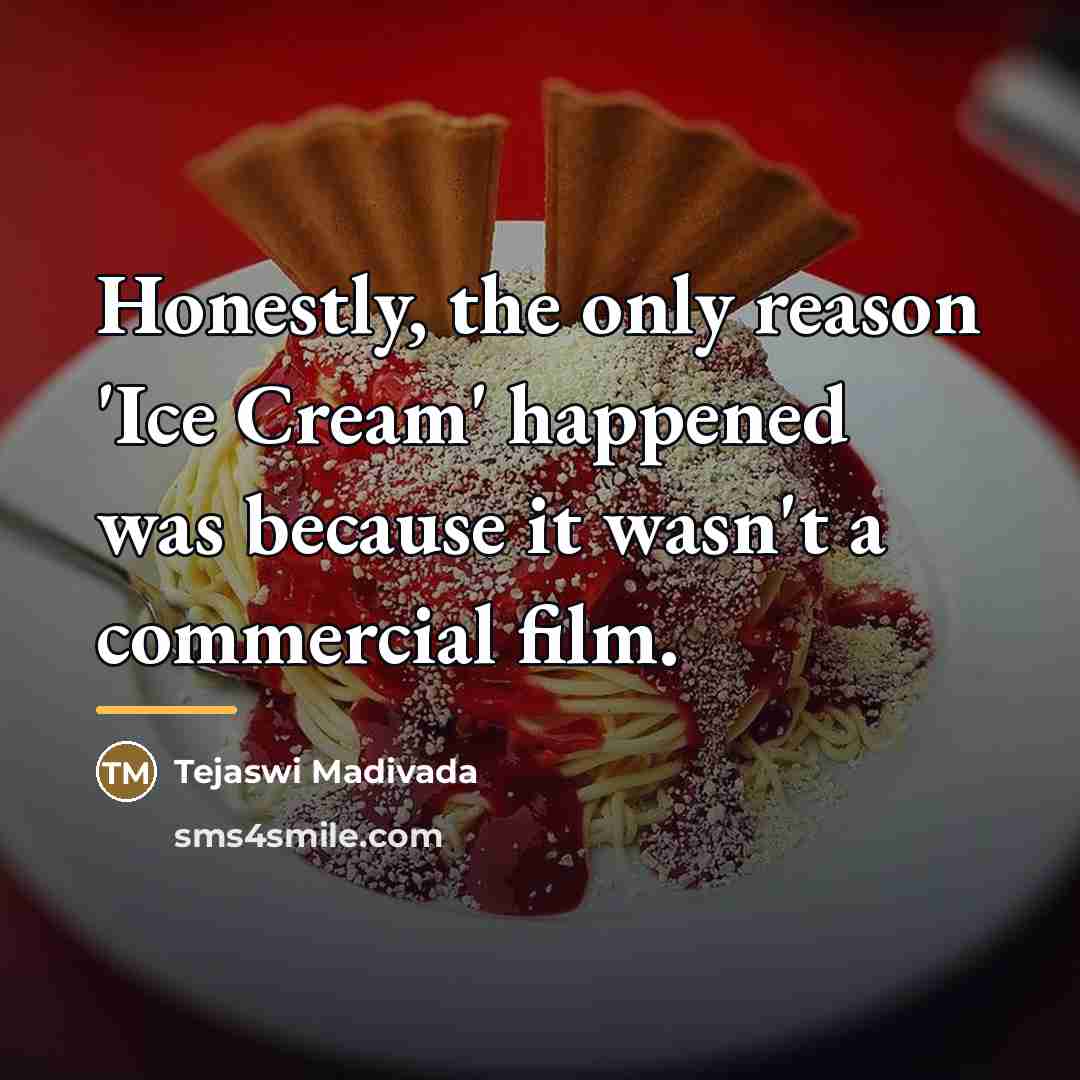 “Honestly, the only reason 'Ice Cream' happened was because it…” quote by Tejaswi Madivada