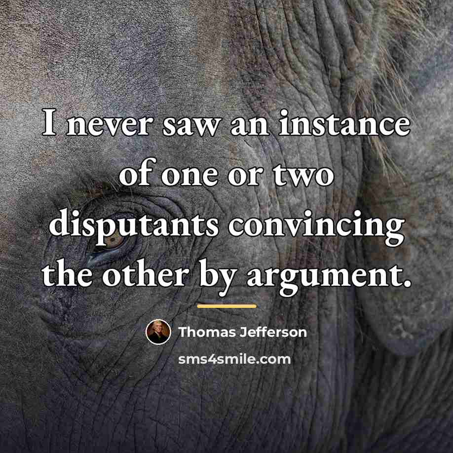 “I never saw an instance of one or two disputants…” quote by Thomas Jefferson
