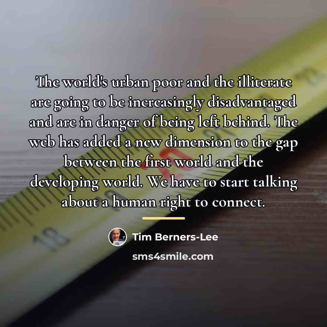 “The world's urban poor and the illiterate are going to…” quote by Tim Berners-Lee