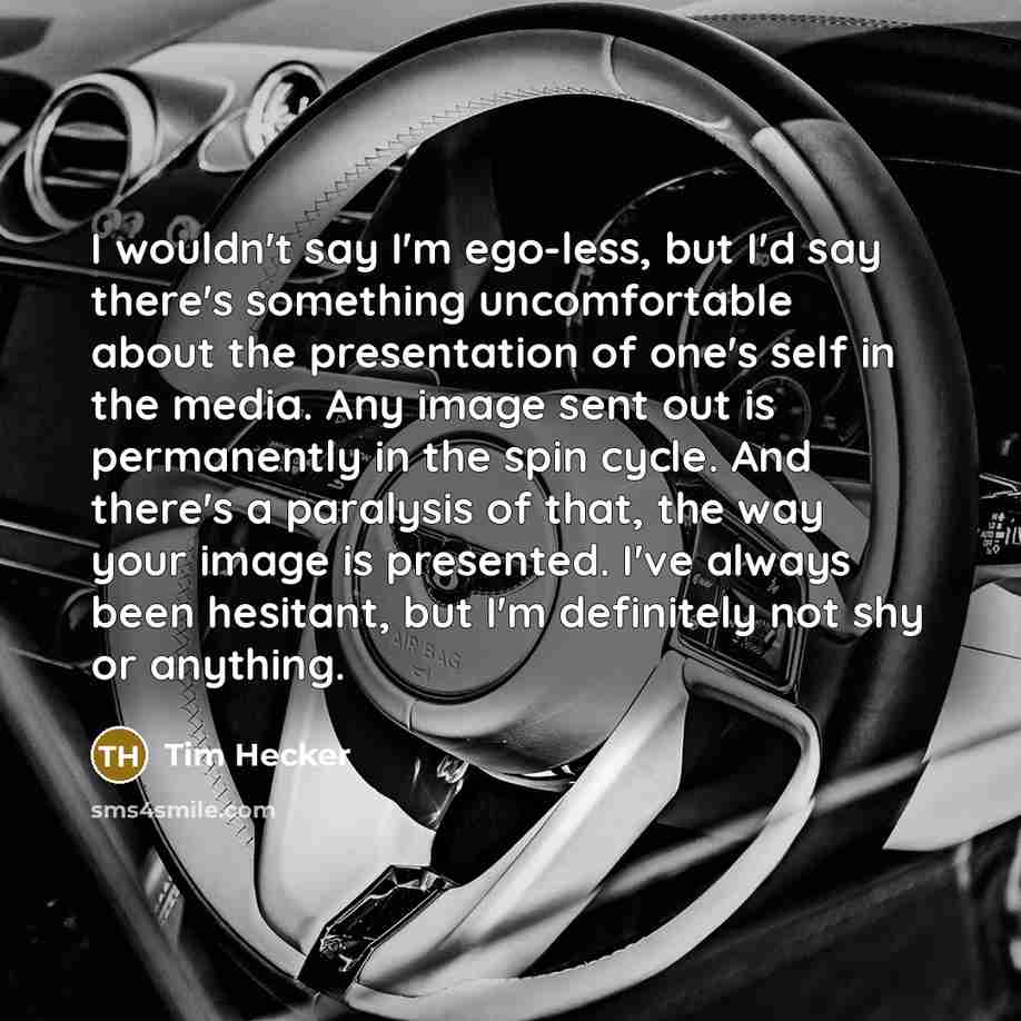 “I wouldn't say I'm ego-less, but I'd say there's something…” quote by Tim Hecker