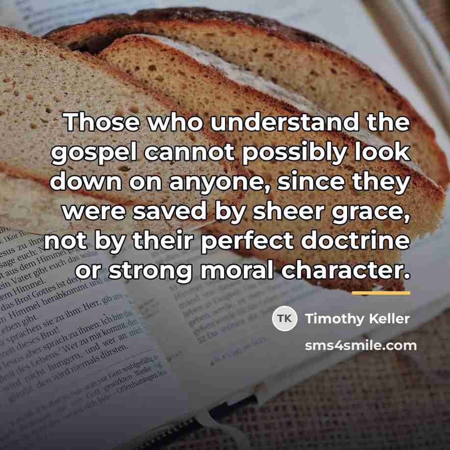 “Those who understand the gospel cannot possibly look down on…” quote by Timothy Keller