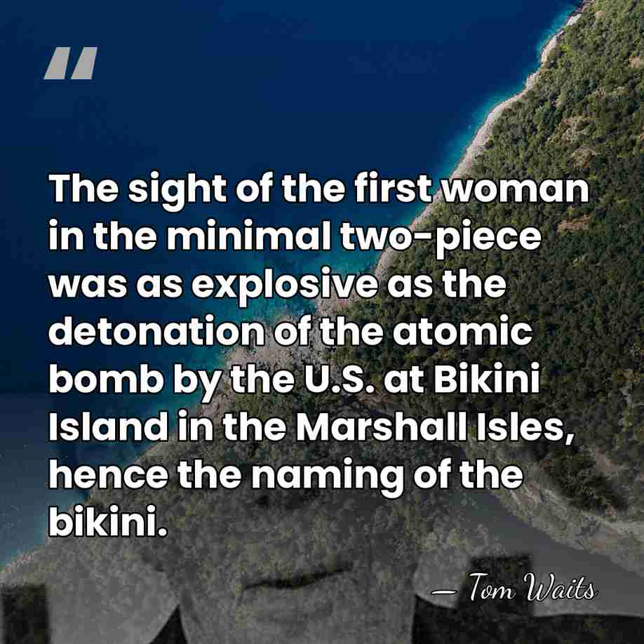 The sight of the first woman in the minimal two-piece was as&hellip; - Tom Waits