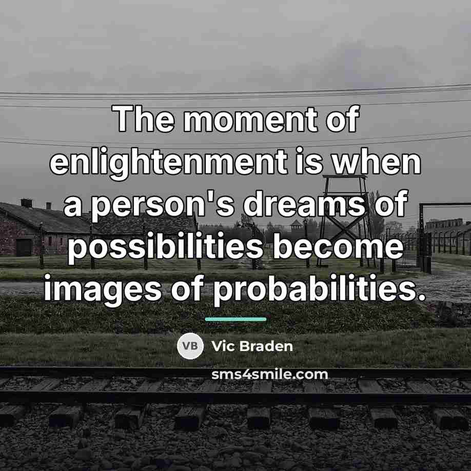 “The moment of enlightenment is when a person's dreams of…” quote by Vic Braden