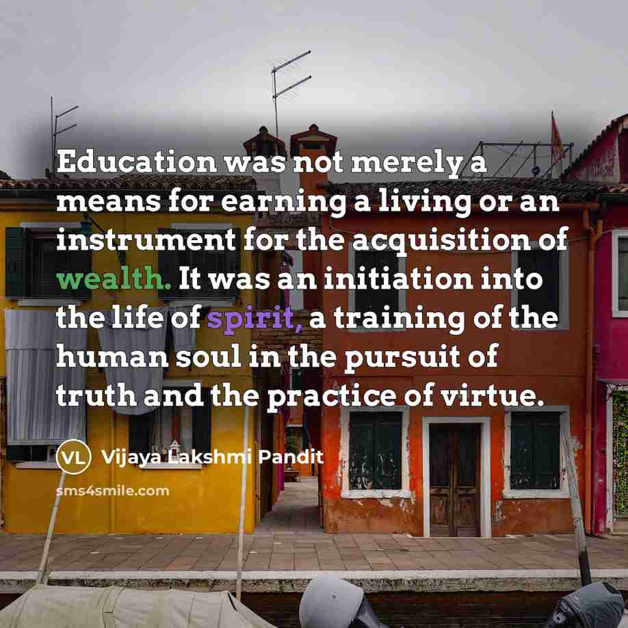 “Education was not merely a means for earning a living…” quote by Vijaya Lakshmi Pandit