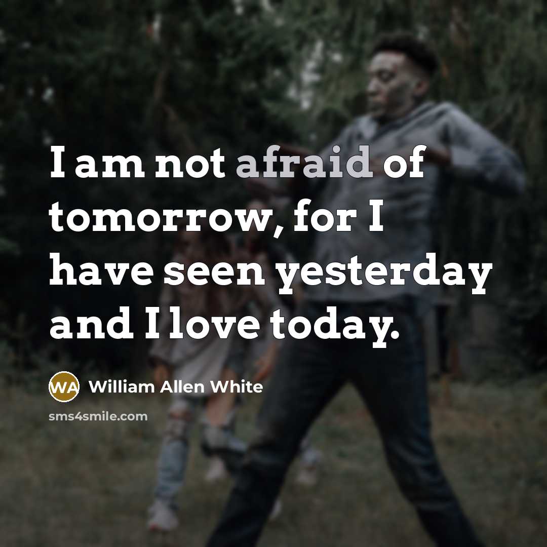 “I am not afraid of tomorrow, for I have seen…” quote by William Allen White