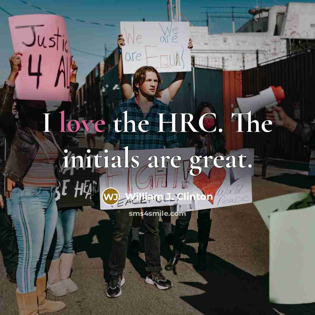 “I love the HRC. The initials are great.…” quote by William J. Clinton