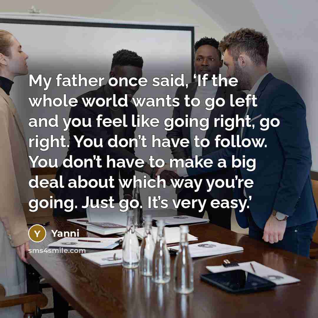 “My father once said, ‘If the whole world wants to…” quote by Yanni