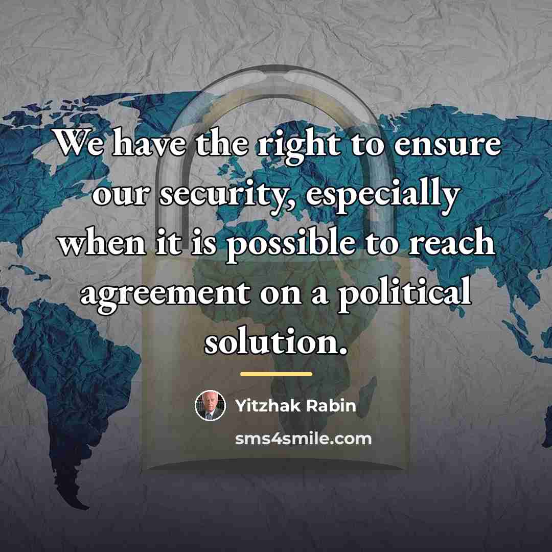 “We have the right to ensure our security, especially when…” quote by Yitzhak Rabin