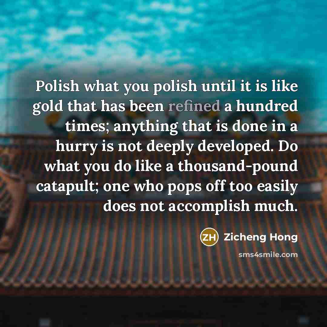 “Polish what you polish until it is like gold that…” quote by Zicheng Hong