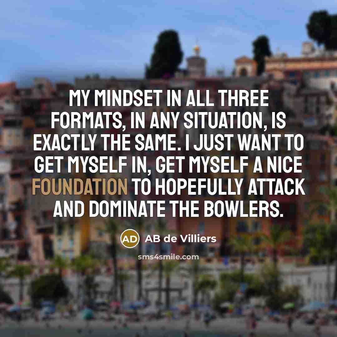 “My mindset in all three formats, in any situation, is…” quote by AB de Villiers