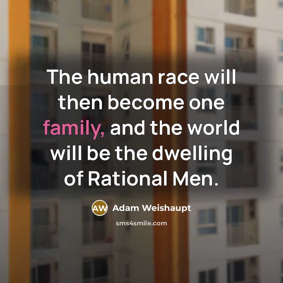 “The human race will then become one family, and the…” quote by Adam Weishaupt