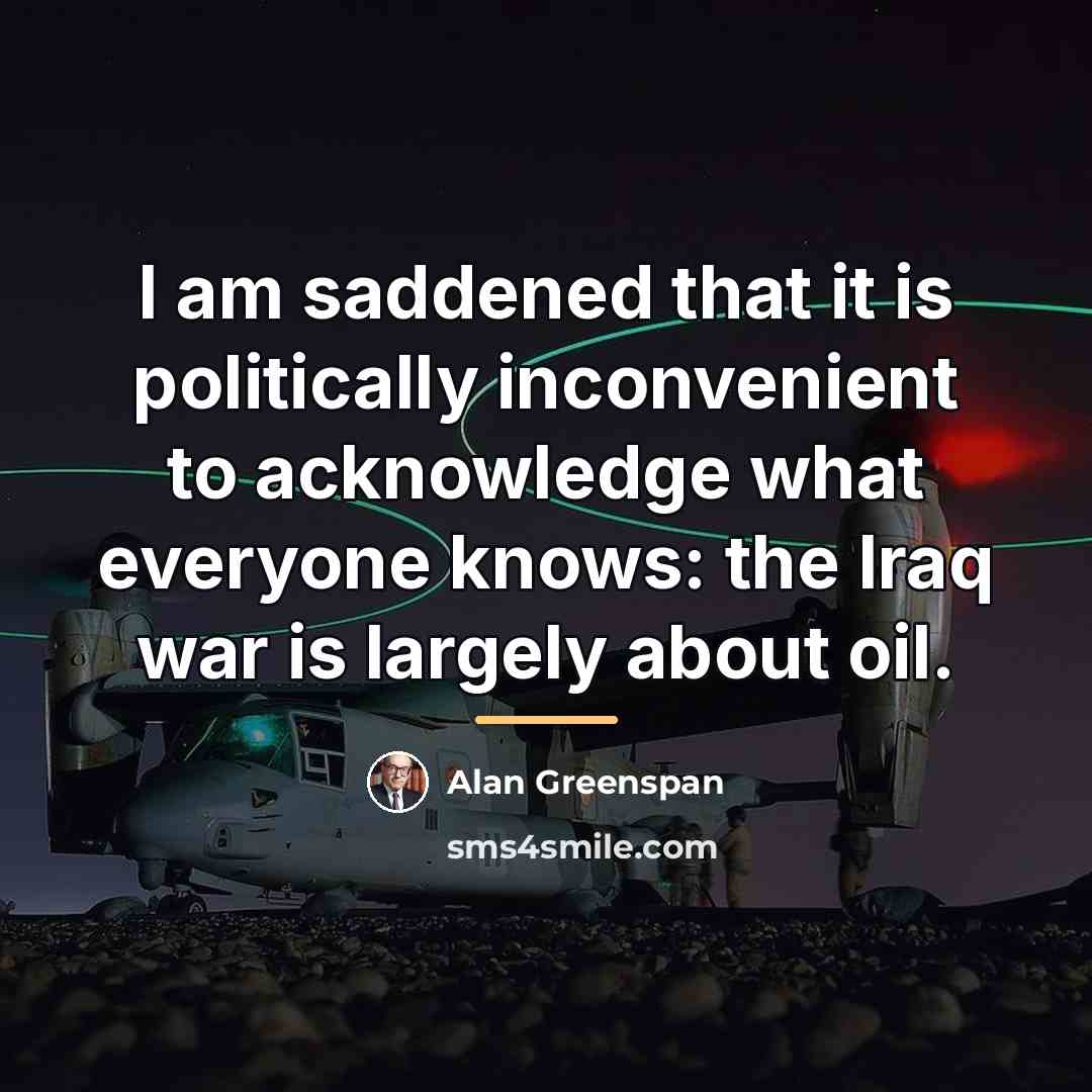 “I am saddened that it is politically inconvenient to acknowledge…” quote by Alan Greenspan